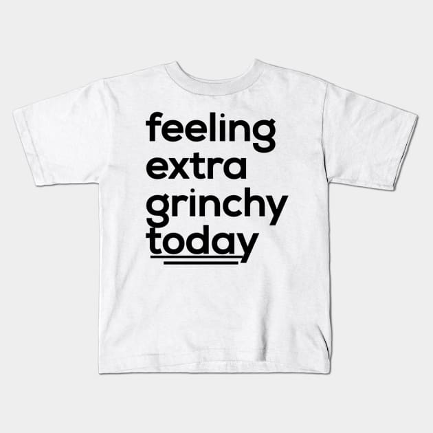 feeling extra grinchy today, typography, feeling Kids T-Shirt by Lovelybrandingnprints